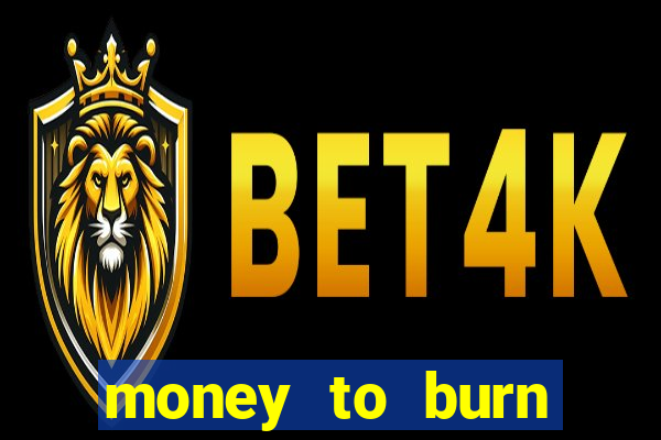 money to burn money to-burn system chapter 1 pt br